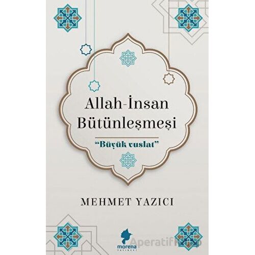 Allah - İnsan Bütünleşmesi - Mehmet Yazıcı - Morena Yayınevi