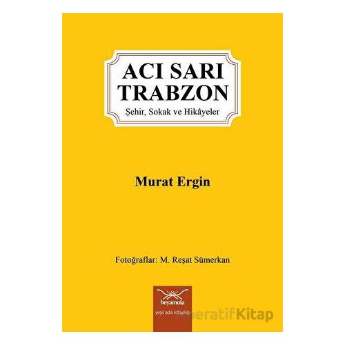 Acı Sarı Trabzon - Murat Ergin - Heyamola Yayınları