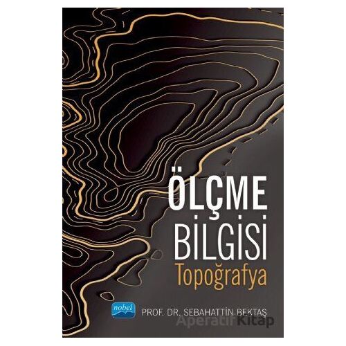Ölçme Bilgisi - Topoğrafya - Sebahattin Bektaş - Nobel Akademik Yayıncılık