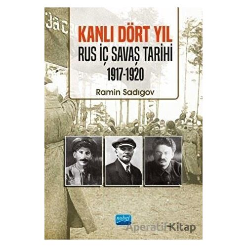 Kanlı Dört Yıl: Rus İç Savaş Tarihi 1917 - 1920 - Ramin Sadıgov - Nobel Akademik Yayıncılık
