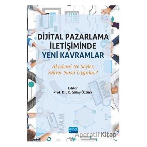 Dijital Pazarlama İletişiminde Yeni Kavramlar - Gülay Öztürk - Nobel Akademik Yayıncılık