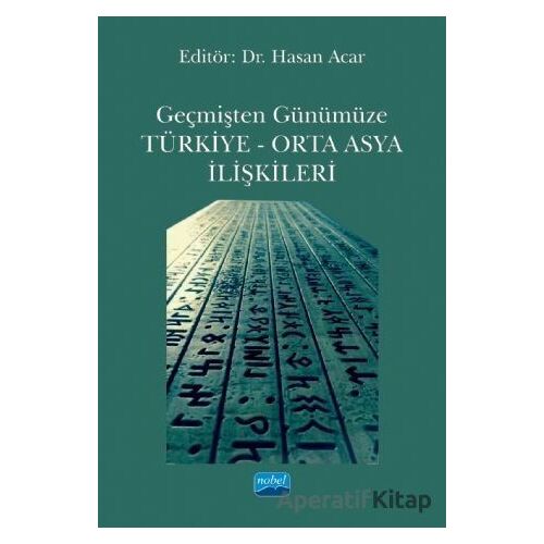 Geçmişten Günümüze Türkiye - Orta Asya İlişkileri - Hasan Acar - Nobel Akademik Yayıncılık
