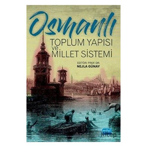 Osmanlı Toplum Yapısı ve Millet Sistemi - Nejla Günay - Nobel Akademik Yayıncılık