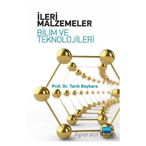 İleri Malzemeler - Bilim ve Teknolojileri - Tarık Baykara - Nobel Akademik Yayıncılık