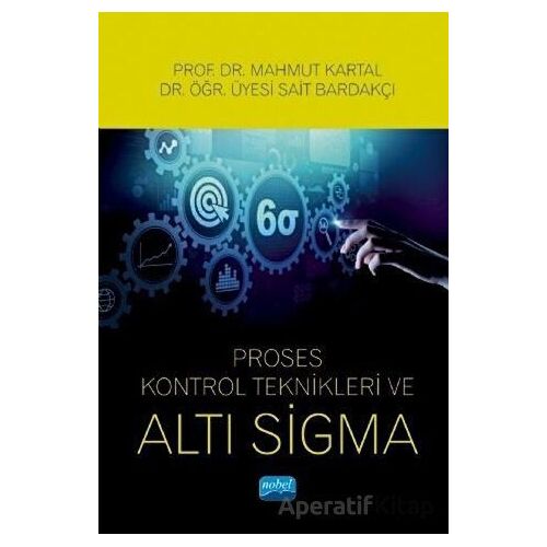 Proses Kontrol Teknikleri ve Altı Sigma - Sait Bardakçı - Nobel Akademik Yayıncılık