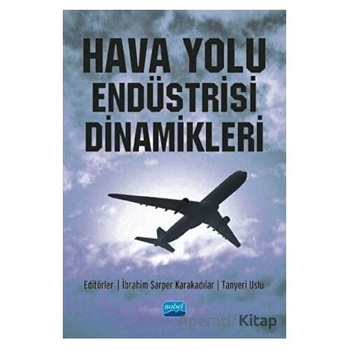 Hava Yolu Endüstrisi Dinamikleri - Tanyeri Uslu - Nobel Akademik Yayıncılık