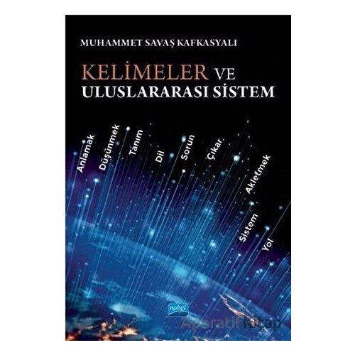 Kelimeler ve Uluslararası Sistem - Muhammet Savaş Kafkasyalı - Nobel Akademik Yayıncılık