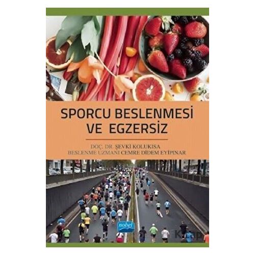 Sporcu Beslenmesi ve Egzersiz - Şevki Kolukısa - Nobel Akademik Yayıncılık