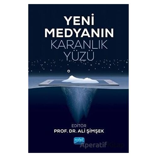 Yeni Medyanın Karanlık Yüzü - Ali Şimşek - Nobel Akademik Yayıncılık