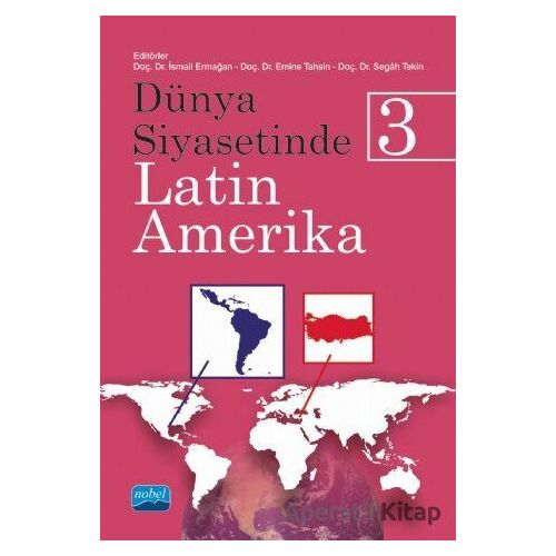 Dünya Siyasetinde Latin Amerika 3 - Segah Tekin - Nobel Akademik Yayıncılık