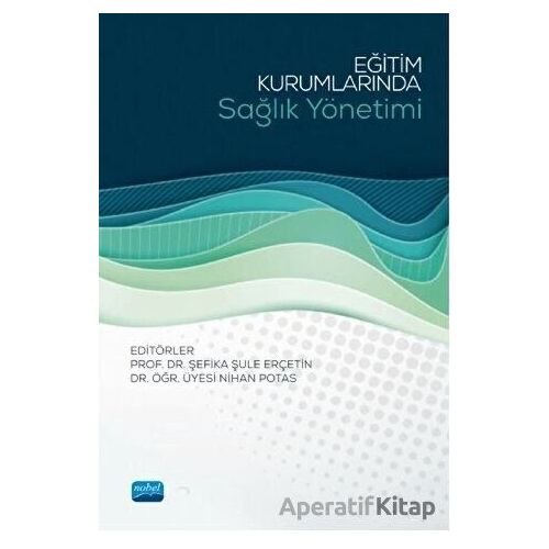 Eğitim Kurumlarında Sağlık Yönetimi - Nihan Potas - Nobel Akademik Yayıncılık