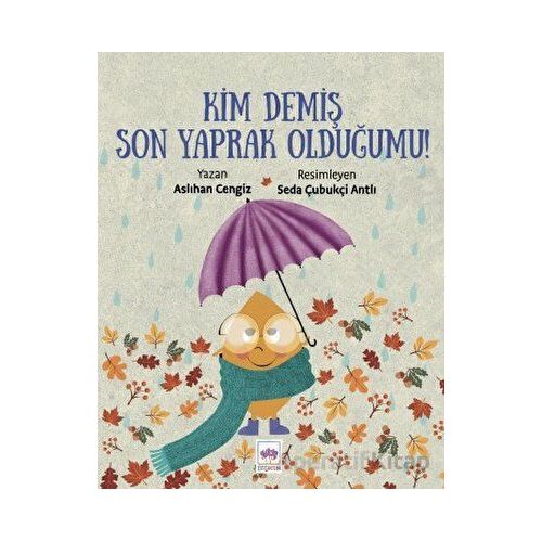 Kim Demiş Son Yaprak Olduğumu? - Aslıhan Cengiz - Ötüken Çocuk Yayınları