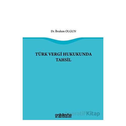 Türk Vergi Hukukunda Tahsil - İbrahim Olgun - On İki Levha Yayınları