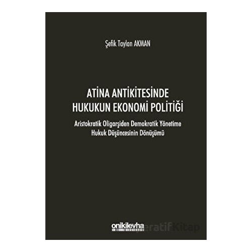 Atina Antikitesinde Hukukun Ekonomi Politiği - Aristokratik Oligarşiden Demokratik Yönetime Hukuk Dü