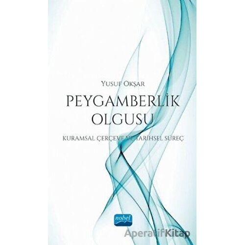 Peygamberlik Olgusu - Yusuf Okşar - Nobel Akademik Yayıncılık