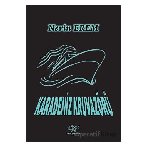 Karadeniz Kruvazörü - Nevin Erem - Ürün Yayınları