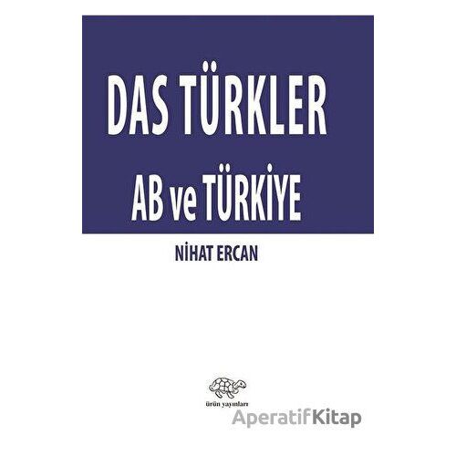 Das Türkler AB ve Türkiye - Nihat Ercan - Ürün Yayınları