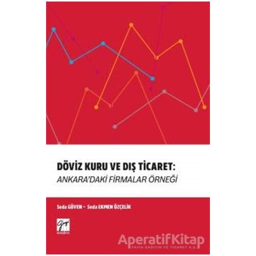 Döviz Kuru ve Dış Ticaret: Ankaradaki Firmalar Örneği - Seda Ekmen Özçelik - Gazi Kitabevi