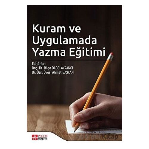Kuram ve Uygulamada Yazma Eğitimi - Bilge Bağcı Ayrancı - Pegem Akademi Yayıncılık