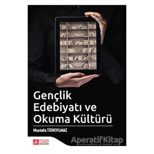 Gençlik Edebiyatı ve Okuma Kültürü - Mustafa Türkyılmaz - Pegem Akademi Yayıncılık