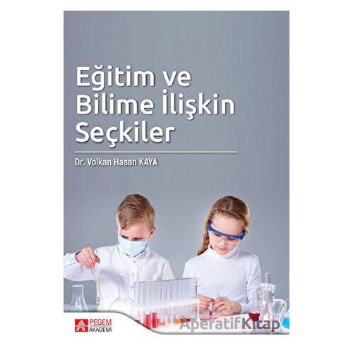 Eğitim ve Bilime İlişkin Seçkiler - Volkan Hasan Kaya - Pegem Akademi Yayıncılık