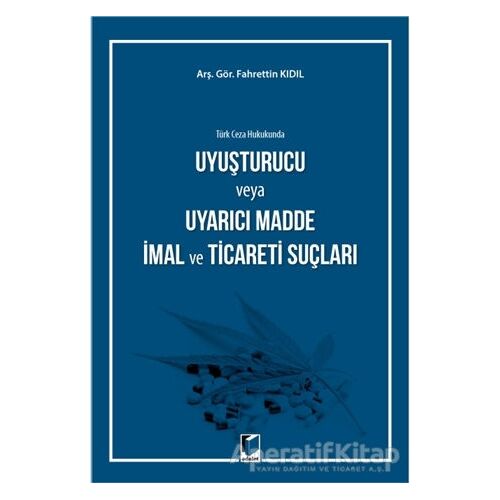 Türk Ceza Hukukunda Uyuşturucu veya Uyarıcı Madde İmal ve Ticareti Suçları
