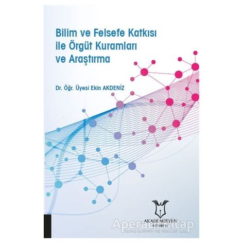 Bilim ve Felsefe Katkısı ile Örgüt Kuramları ve Araştırma - Ekin Akdeniz - Akademisyen Kitabevi