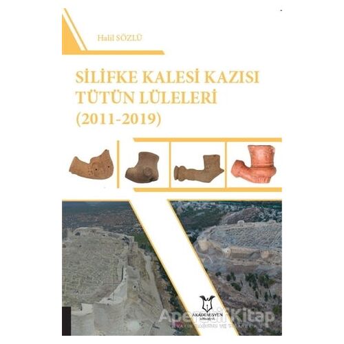 Silifke Kalesi Kazısı Tütün Lüleleri (2011-2019) - Halil Sözlü - Akademisyen Kitabevi