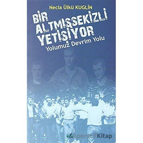 Yolumuz Devrim Yolu - Bir Altmışsekizli Yetişiyor - Necla Ülkü Kuglin - İzan Yayıncılık