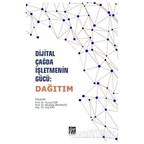 Dijital Çağda İşletmenin Gücü: Dağıtım - Mustafa Bekmezci - Gazi Kitabevi