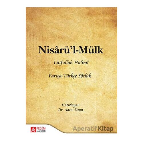 Nisarü’l - Mülk Lütfullah Halimi Farsça - Türkçe Sözlük - Adem Uzun - Pegem Akademi Yayıncılık