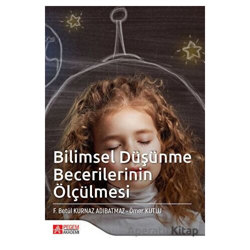 Bilimsel Düşünme Becerilerinin Ölçülmesi - Ömer Kutlu - Pegem Akademi Yayıncılık