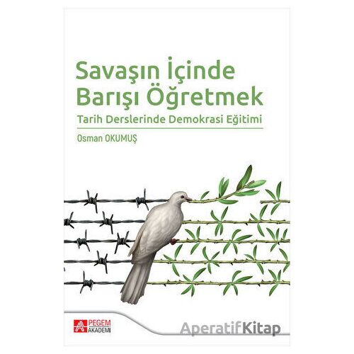 Savaşın İçinde Barışı Öğretmek - Osman Okumuş - Pegem Akademi Yayıncılık