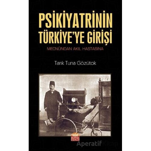 Psikiyatrinin Türkiyeye Girişi - Tarık Tuna Gözütok - Nobel Bilimsel Eserler