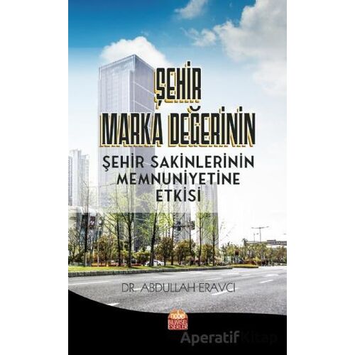 Şehir Marka Değerinin Şehir Sakinlerinin Memnuniyetine Etkisi