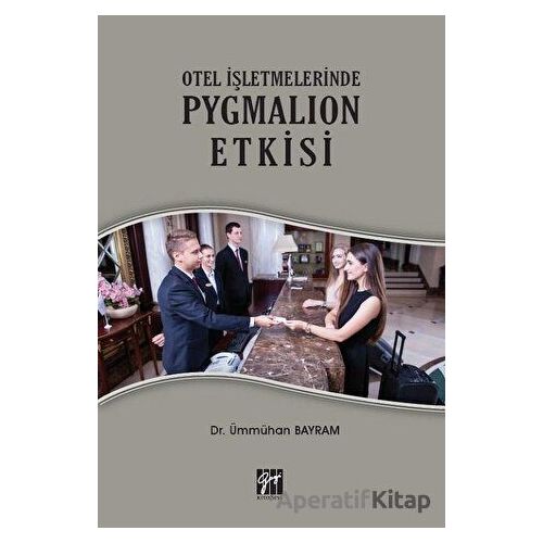 Otel İşletmelerinde Pygmalion Etkisi - Ümmühan Bayram - Gazi Kitabevi