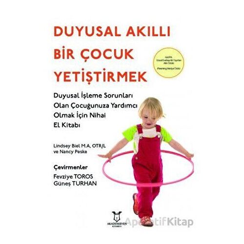 Duyusal Akıllı Bir Çocuk Yetiştirmek - Lindsey Biel - Akademisyen Kitabevi