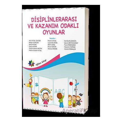 Disiplinlerarası Ve Kazanım Odaklı Oyunlar - Kolektif - Eğiten Kitap