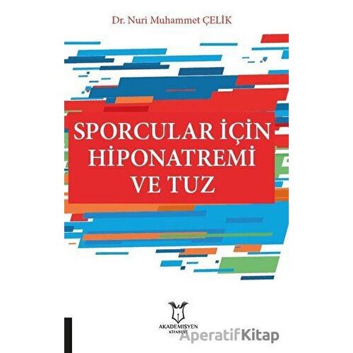 Sporcular İçin Hiponatremi ve Tuz - Nuri Muhammet Çelik - Akademisyen Kitabevi