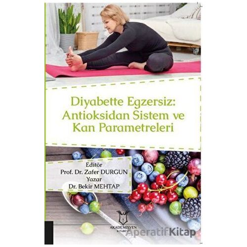 Diyabette Egzersiz: Antioksidan Sistem ve Kan Parametreleri - Bekir Mehtap - Akademisyen Kitabevi