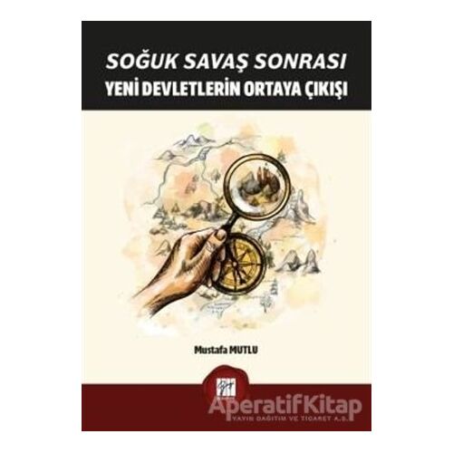 Soğuk Savaş Sonrası Yeni Devletlerin Ortaya Çıkışı - Mustafa Mutlu - Gazi Kitabevi