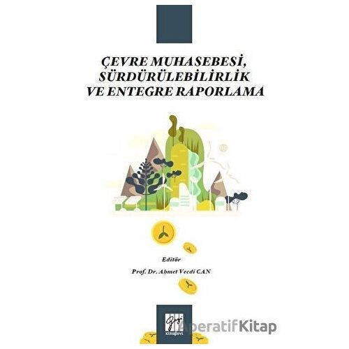 Çevre Muhasebesi, Sürdürülebilirlik ve Entegre Raporlama - Ahmet Vecdi Can - Gazi Kitabevi