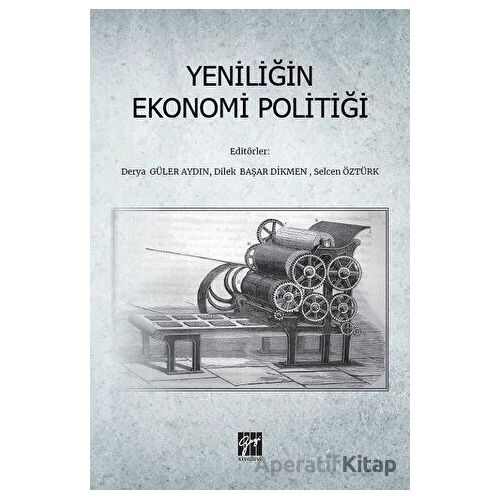 Yeniliğin Ekonomi Politiği - Selcen Öztürk - Gazi Kitabevi