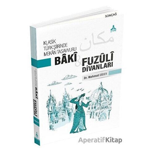 Klasik Türk Şiirinde Mekan Tasavvuru - Baki ve Fuzuli Divanları - Mahmut Gider - Sonçağ Yayınları
