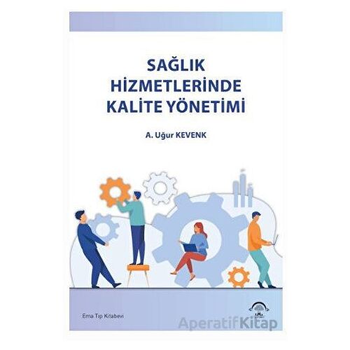 Sağlık Hizmetlerinde Kalite Yönetimi - Kolektif - EMA Tıp Kitabevi