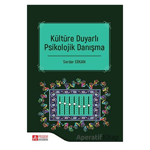 Kültüre Duyarlı Psikolojik Danışma - Serdar Erkan - Pegem Akademi Yayıncılık