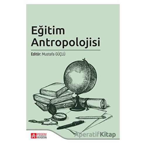Eğitim Antropolojisi - Kolektif - Pegem Akademi Yayıncılık