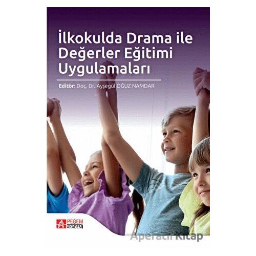 İlkokulda Drama ile Değerler Eğitimi Uygulamaları - Kolektif - Pegem Akademi Yayıncılık