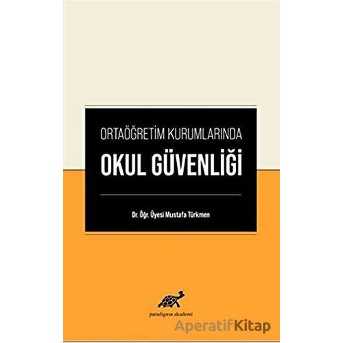 Ortaöğretim Kurumlarında Okul Güvenliği - Mustafa Türkmen - Paradigma Akademi Yayınları