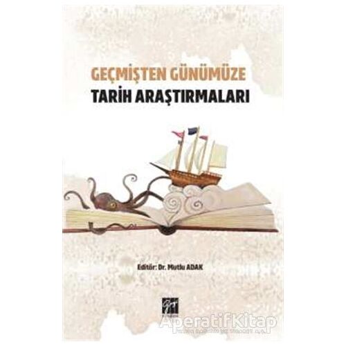 Geçmişten Günümüze Tarih Araştırmaları - Mutlu Adak - Gazi Kitabevi
